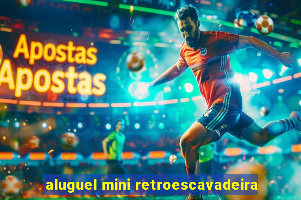 aluguel mini retroescavadeira